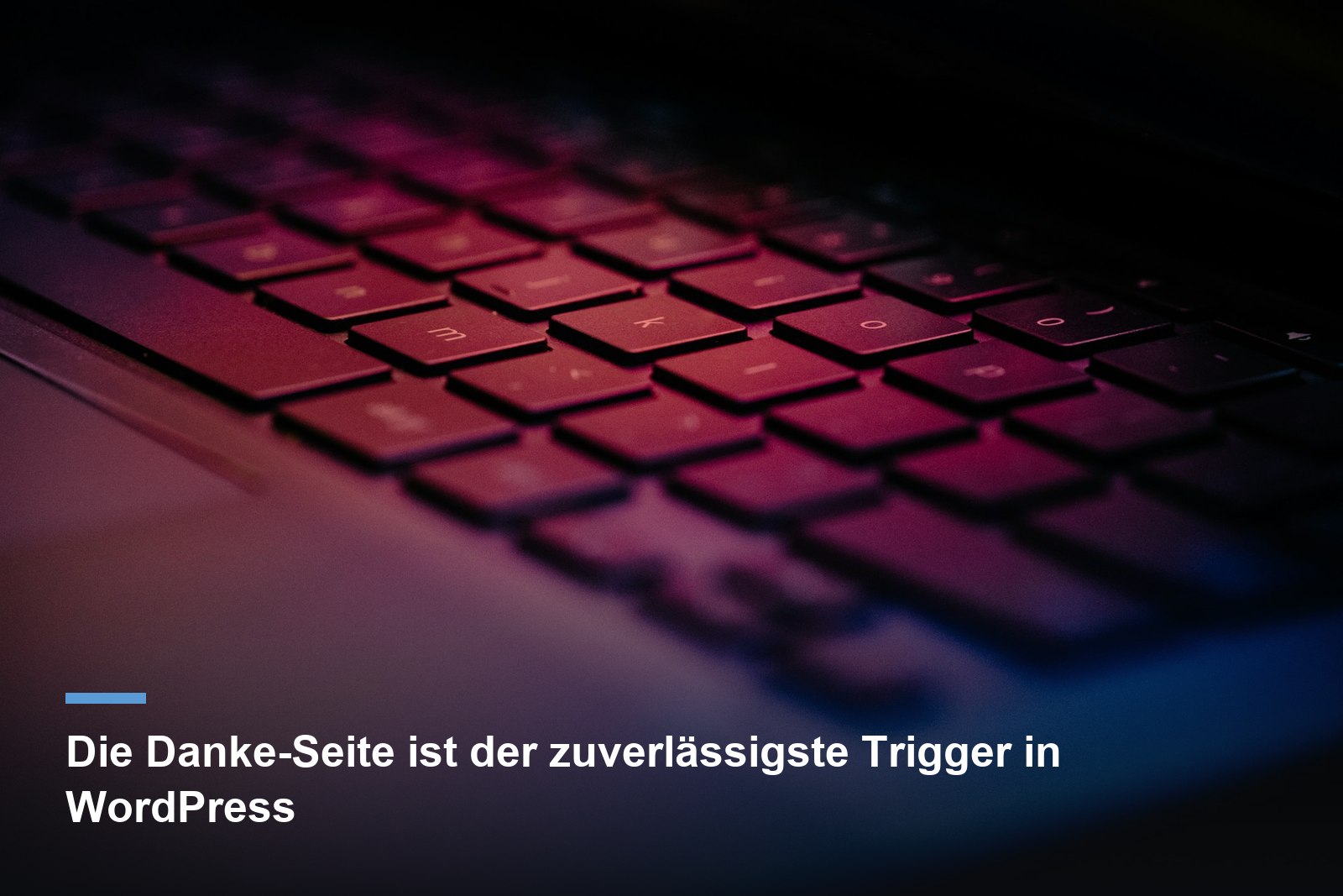 Google Ads Conversion-Tracking: die Danke-Seite als zuverlässiger Trigger